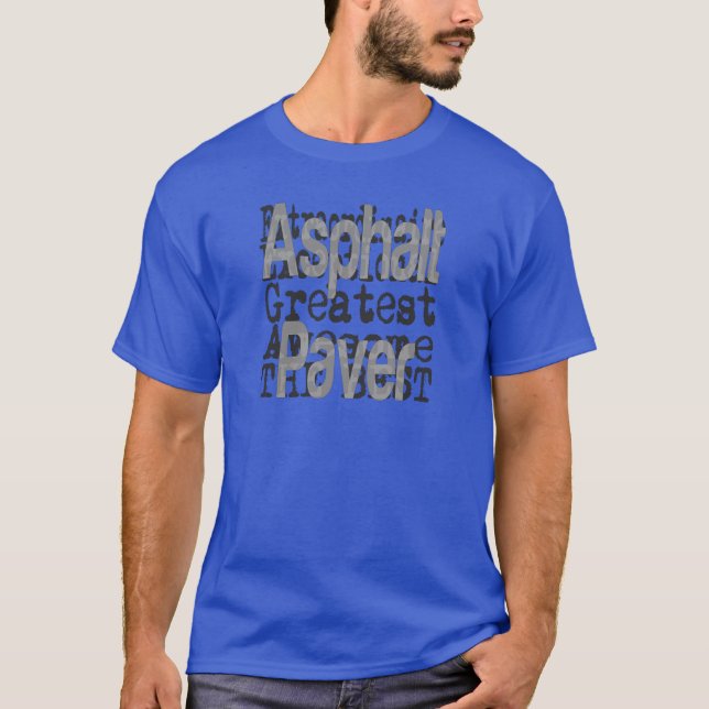 Asphalt Paver Extraordinaire T-Shirt (Front)