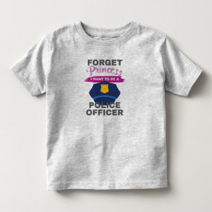 Aspirational Forget Princess I Want To Be A Police Toddler T-Shirt