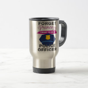 Aspirational Forget Princess I Want To Be A Police Travel Mug