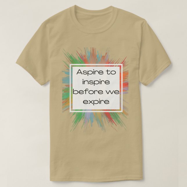 Aspire to inspire before we expire in frame T-Shirt (Design Front)