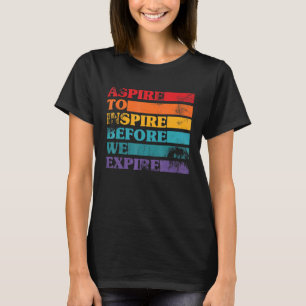 Aspire To Inspire Positive Inspirational Vintage T-Shirt