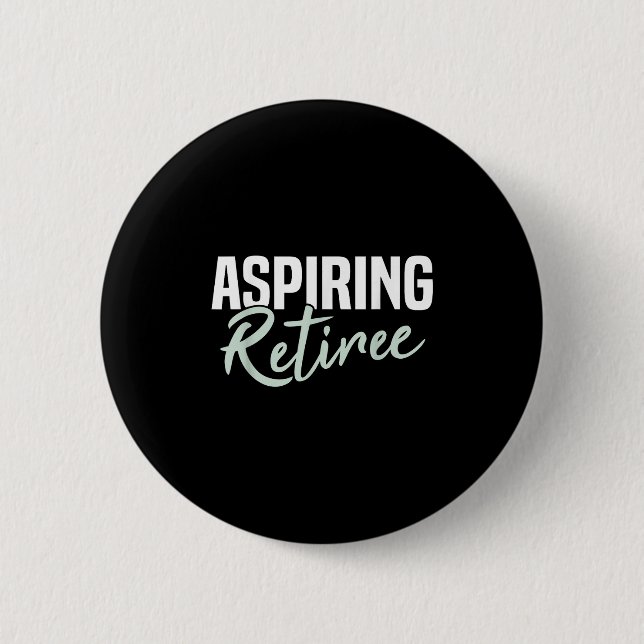 Aspiring Retiree Funny Retirement Gift  6 Cm Round Badge (Front)
