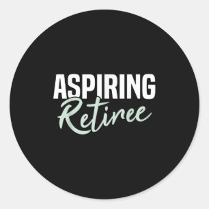 Aspiring Retiree Funny Retirement Gift  Classic Round Sticker