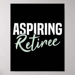 Aspiring Retiree Funny Retirement Gift  Poster
