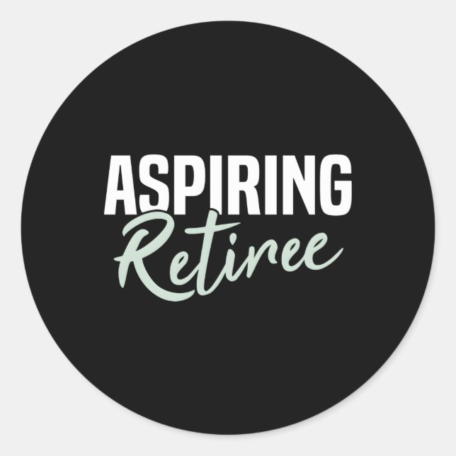 Aspiring Retiree Retiret Classic Round Sticker (Front)