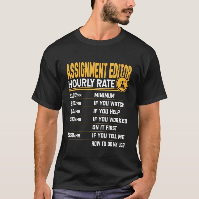 Assignment Editor Hourly Rate - Funny Assignment W T-Shirt (Front)