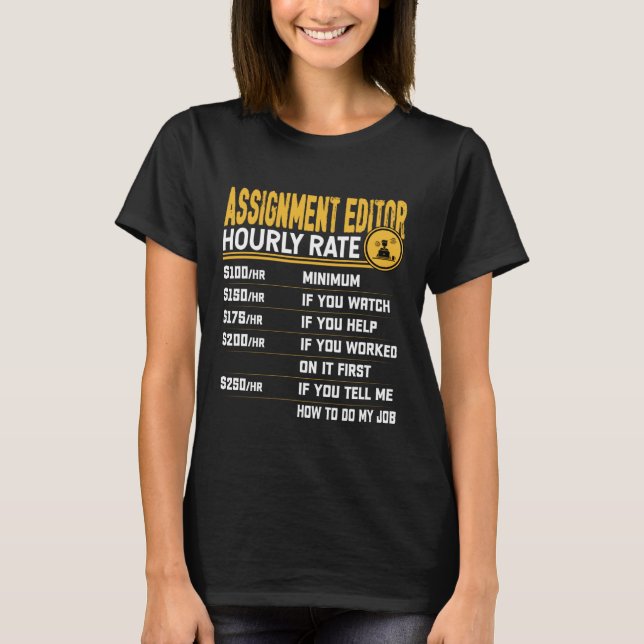 Assignment Editor Hourly Rate - Funny Assignment W T-Shirt (Front)