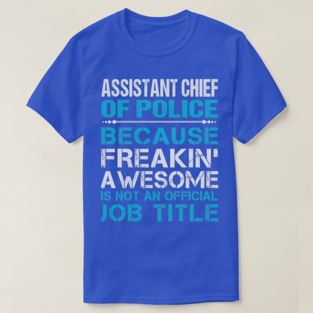 Assistant Chief Of Police Freaking Awesome Gift It T-Shirt (Design Front)