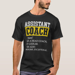 Assistant Coach Definition Like A Head Coach But C T-Shirt