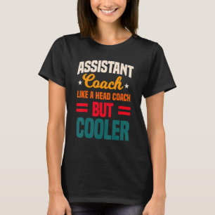Assistant Coach Like A Head Coach But Cooler Coac T-Shirt