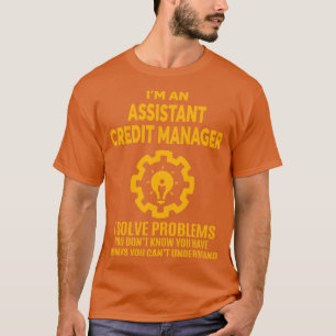 ASSISTANT CREDIT MANAGER NICE DESIGN 2017 4 T-Shirt