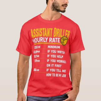 Assistant Driller Hourly Rate Geologist Miner Dril T-Shirt