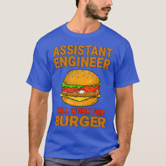 Assistant Engineer Will Work For Burger Burger lov T-Shirt