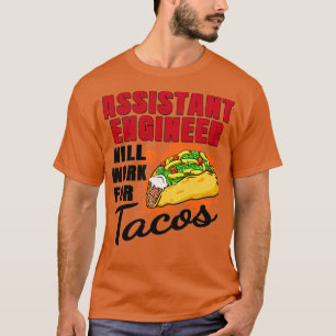 Assistant Engineer Will Work For Tacos T-Shirt