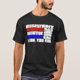 Assistant Fireworks Director  Director Runs, I run T-Shirt
