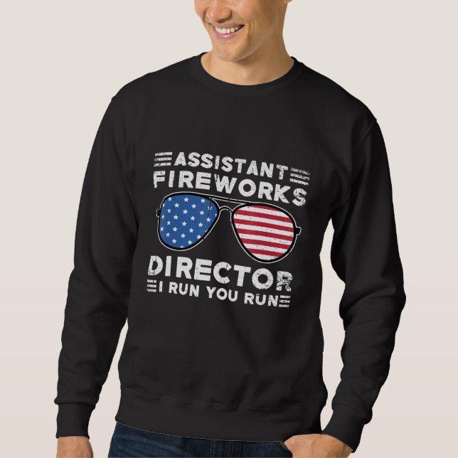 Assistant Fireworks Director I Run You Run 4th Of  Sweatshirt (Front)