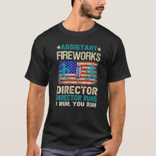 Assistant Fireworks Director If I Run You Run 4th T-Shirt