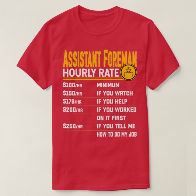 Assistant Foreman Hourly Rate Funny Assistant Supe T-Shirt (Design Front)