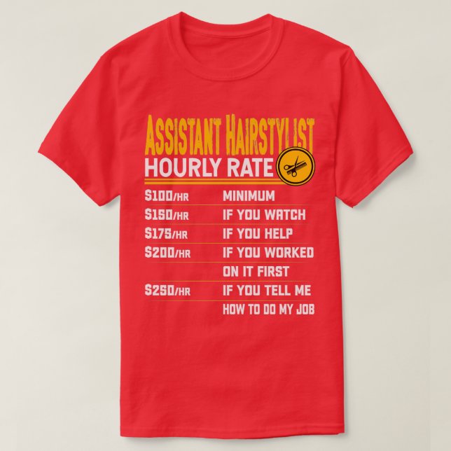 Assistant Hairstylist Hourly Rate Funny Hairdresse T-Shirt (Design Front)