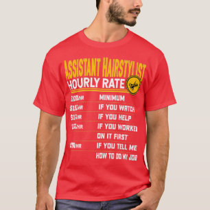 Assistant Hairstylist Hourly Rate Funny Hairdresse T-Shirt