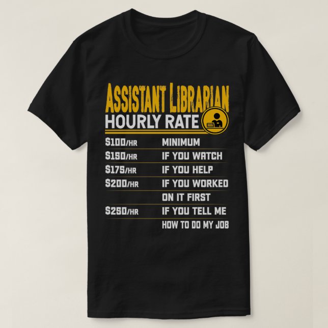 Assistant Librarian Hourly Rate Library Librarian  T-Shirt (Design Front)