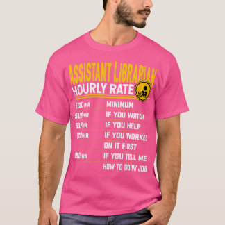 Assistant Librarian Hourly Rate Library Librarian T-Shirt