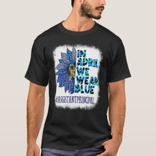 Assistant Principal In April We Wear Blue Autism A T-Shirt
