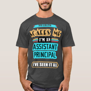 Assistant Principal Nothing Scares Me T-Shirt
