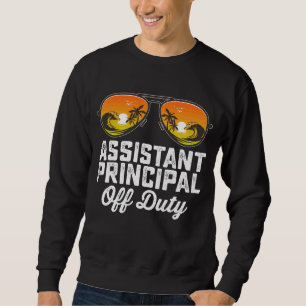 Assistant Principal Off Duty Last Day Of School Sweatshirt