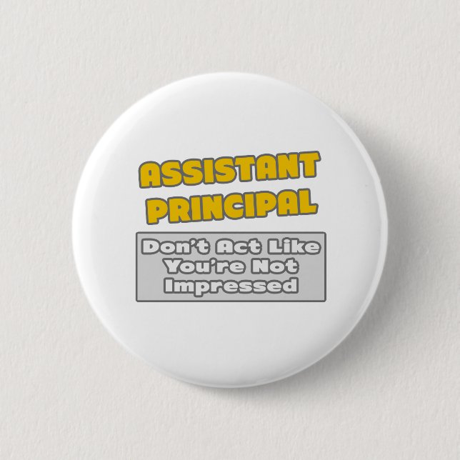 Assistant Principal .. You're Impressed 6 Cm Round Badge (Front)