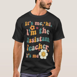 Assistant Teacher It s Me I m The Assistant Teache T-Shirt