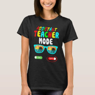 Assistant Teacher Mode Off Last Day Of School Summ T-Shirt