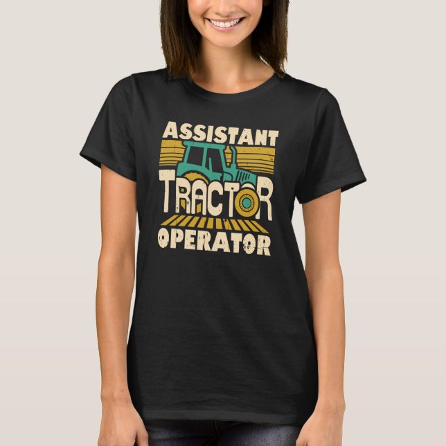 Assistant Tractor Operator Driver Farmer  1 T-Shirt (Front)