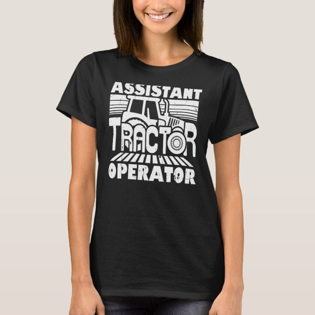 Assistant Tractor Operator Driver Farmer T-Shirt (Front)