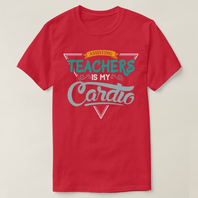 Assisting teachers is my Cardio T-Shirt (Design Front)
