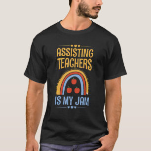 Assisting teachers is my jam for a Teacher Assista T-Shirt