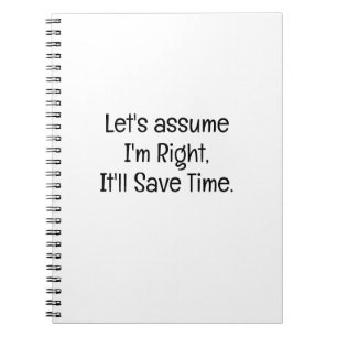 Assume Im Right Save Time Funny Coworker Notebook