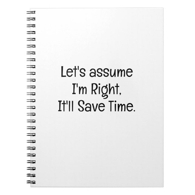 Assume Im Right Save Time Funny Coworker Notebook (Front)