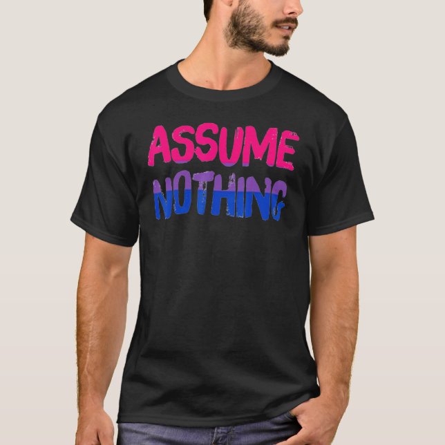 Assume Nothing Bisexual Flag Pride Bi Equality Hum T-Shirt (Front)