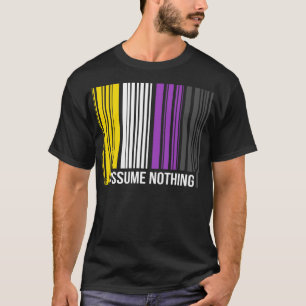 Assume Nothing Genderfluid Third Gender Funny Non T-Shirt