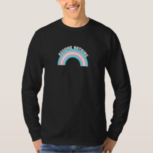 Assume Nothing Transgender Pride Trans Rainbow Lgb T-Shirt