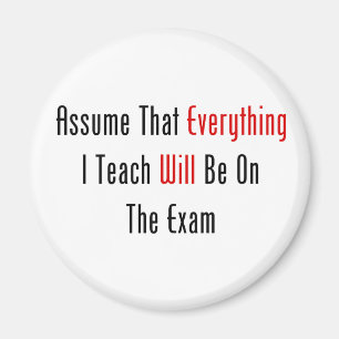 Assume That Everything Will Be On The Exam Magnet