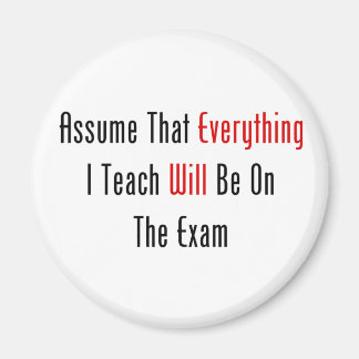 Assume That Everything Will Be On The Exam Magnet