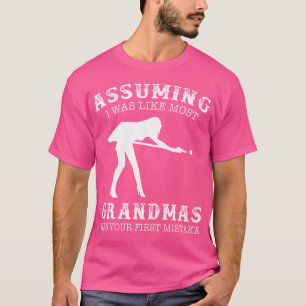 Assuming I Was Like Most Grandmas Was First Mistak T-Shirt