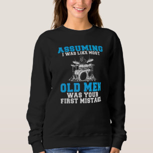 Assuming I Was Like Most Old Men Was Your Mistake Sweatshirt