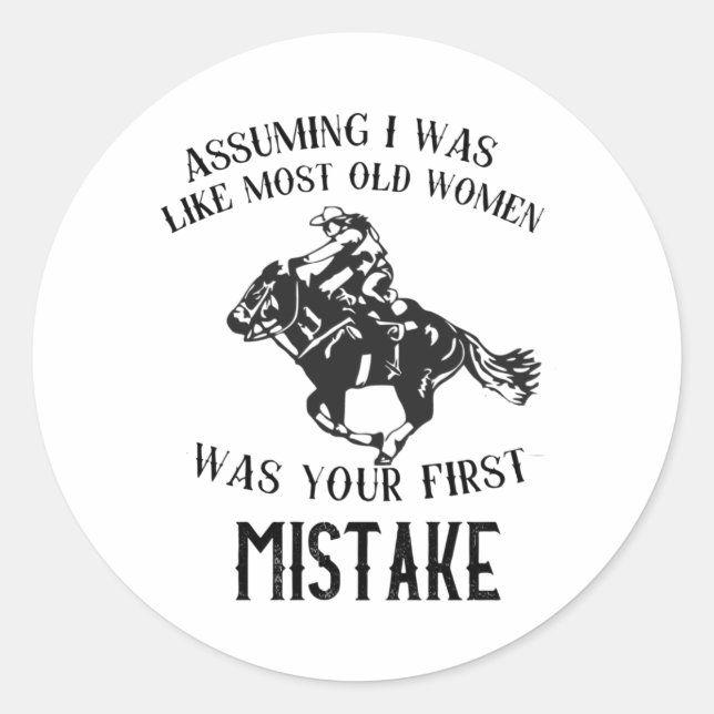 Assuming I Was Like Most Old Women- Funny Quote T- Classic Round Sticker (Front)