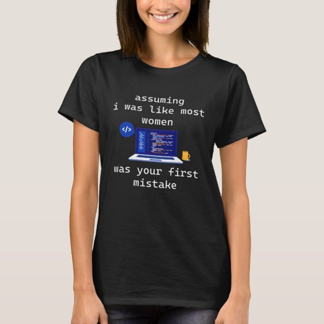 Assuming I Was Like Most Women Female Programmer C T-Shirt (Front)
