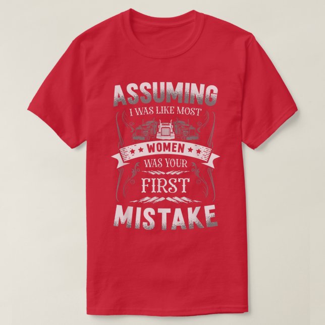Assuming I Was Like Most Women Was Your First Mist T-Shirt (Design Front)
