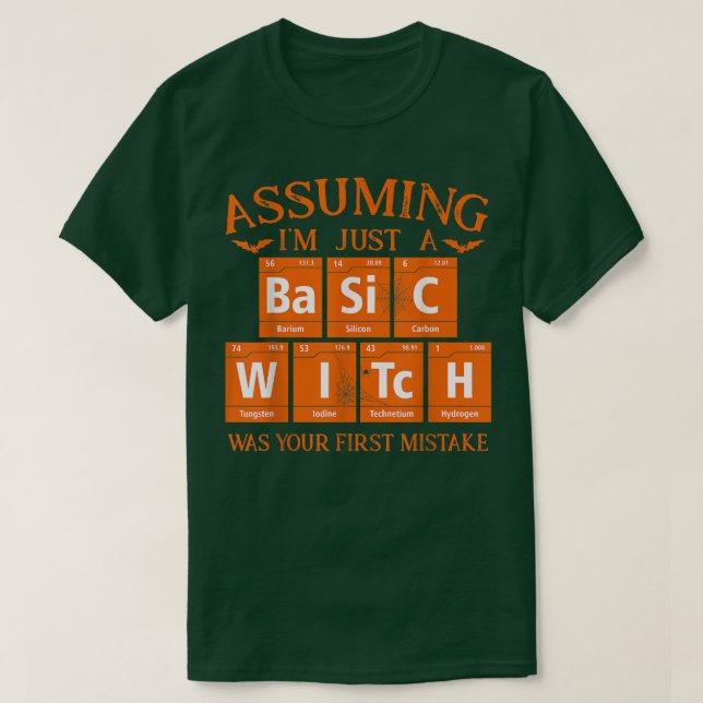Assuming Im Just A Basic Witch Was Your First Mist T-Shirt (Design Front)