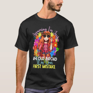 Assuming I'm Just An Old Broad Lady Hippie Flower T-Shirt